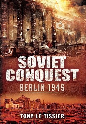 Soviet conquest berlin - conquest:, 1945